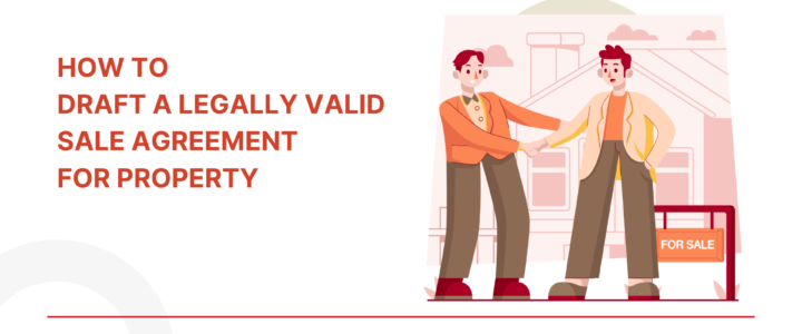 How to Draft a Legally Valid Sale Agreement for Property