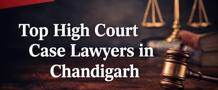 Top High Court Case Lawyers in Chandigarh Top High Court Case Lawyers in Chandigarh